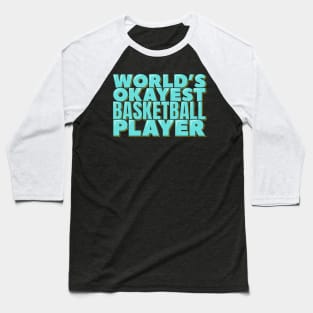 World's Okayest Basketball Player Baseball T-Shirt